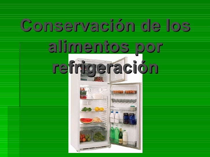 Conservacion de los alimentos por refrigeracion Conservacion de los alimentos por refrigeracion