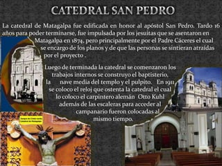 CATEDRAL SAN PEDRO<br />La catedral de Matagalpa fue edificada en honor al apóstol San Pedro. Tardo 16 años para poder ter...