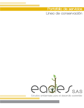 Portafolio de servicios
              Linea de conservación




eades                                   S.A.S
Estudios ambientales para el desarrollo sostenible
 