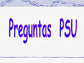 Preguntas  PSU 