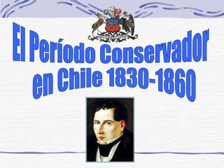 El Período Conservador en Chile 1830-1860 