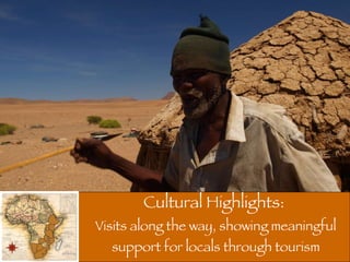 Cultural Highlights:  Visits along the way, showing meaningful support for locals through tourism 