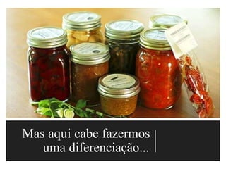 Mas aqui cabe fazermos
uma diferenciação...
 