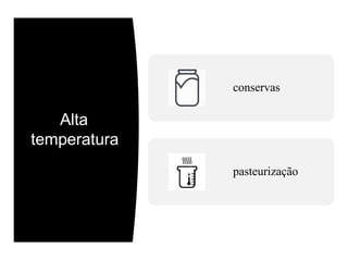 Alta
temperatura
conservas
pasteurização
 