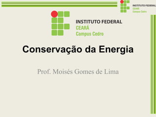 Conservação da Energia
Prof. Moisés Gomes de Lima
 