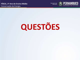 QUESTÕES
FÍSICA, 1º Ano do Ensino Médio
Conservação da Energia
 