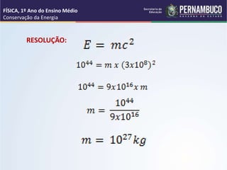 FÍSICA, 1º Ano do Ensino Médio
Conservação da Energia
RESOLUÇÃO:
 