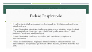  O resfriamento rápido dos produtos é de suma importância na conservação e no
prolongamento da vida útil dos produtos, pois altas temperaturas afetam a qualidade das
frutas e hortaliças ao interferir nos processos vitais, tais como:
 a) respiração;
 b) maturação e a produção de etileno e outros voláteis;
 c) perda de peso (H2O);
 e ) desenvolvimento e disseminação de microorganismos.
RESFRIAMENTO PÓS-COLHEITA
 