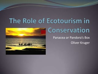 The Role of Ecotourism in ConservationPanacea or Pandora’s BoxOliver Kruger