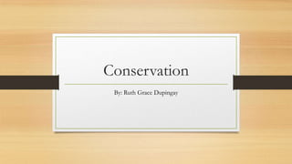 Conservation
By: Ruth Grace Dupingay

 