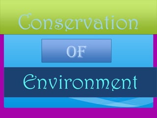 Conservation
Environment
of
 