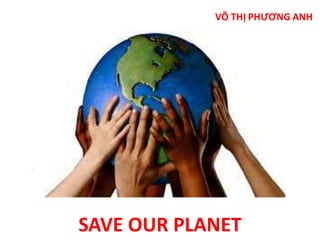 SAVE OUR PLANET 
 