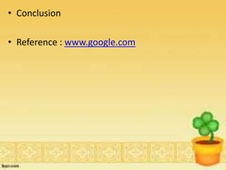 • Conclusion
• Reference : www.google.com
 