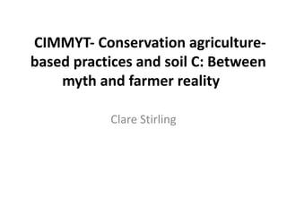 Conservation agriculture based practices and soil carbon: Between myth and farmer reality