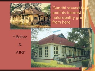 Gandhi stayed here and his interest in naturopathy grew  from here Before & After 