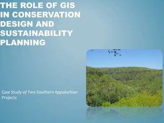 The Role of GisIn ConservationDesign and Sustainability Planning Case Study of Two Southern Appalachian Projects 