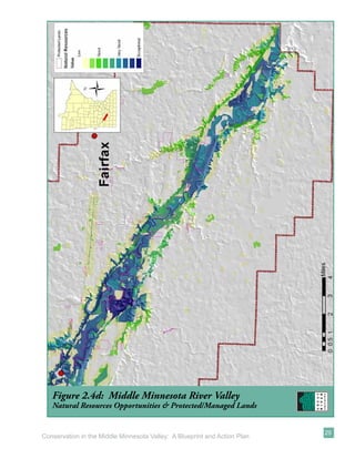 Figure 2.4d: Middle Minnesota River Valley
   Natural Resources Opportunities & Protected/Managed Lands


                                                                           29
Conservation in the Middle Minnesota Valley: A Blueprint and Action Plan
 