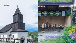 Church
Material exhibition
U. World, “UNESCO World Heritage Centre - Document - Old Village
of Hollókő and its Surroundings,” Unesco.org, 2018.
 