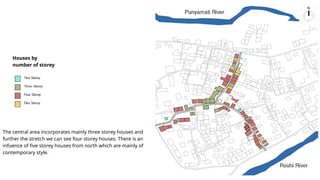 The central area incorporates mainly three storey houses and
further the stretch we can see four storey houses. There is an
infuence of five storey houses from north which are mainly of
contemporary style.
Houses by
number of storey
 