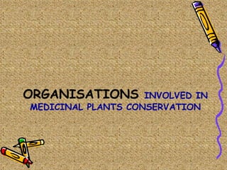 ORGANISATIONS INVOLVED IN
MEDICINAL PLANTS CONSERVATION
 