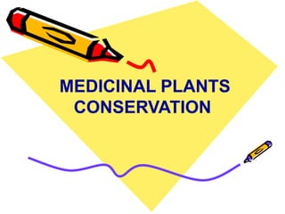 MEDICINAL PLANTS
CONSERVATION
 