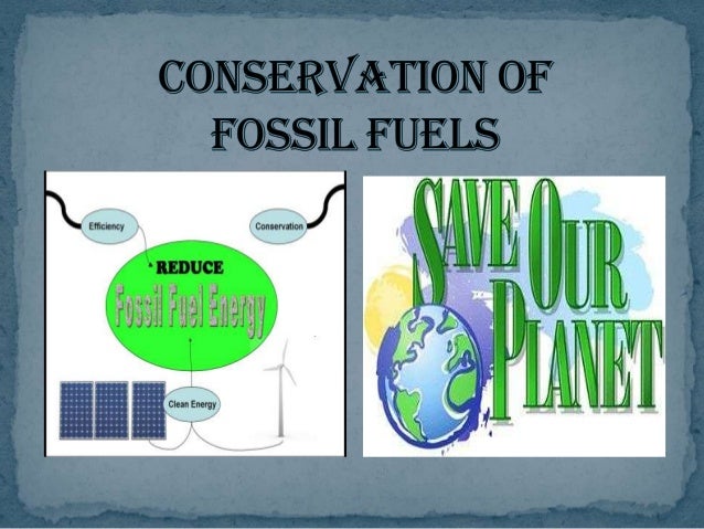 The Conservation Of Fossil Fuels