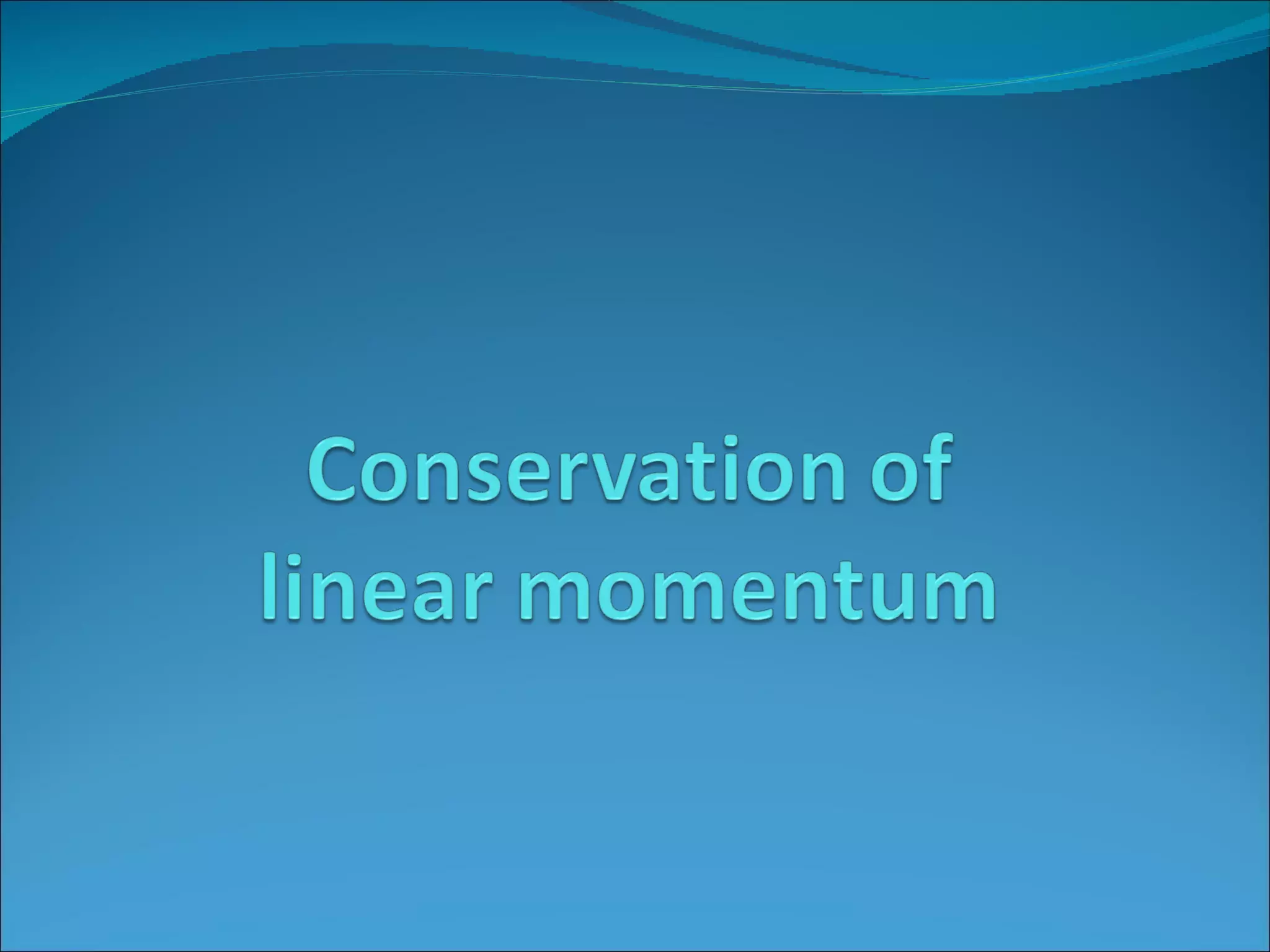 Conservation of linear momentum | PPT
