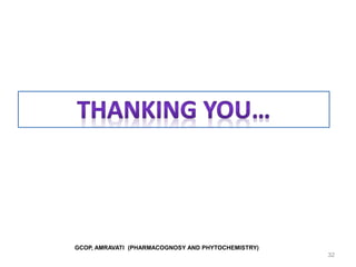 GCOP, AMRAVATI (PHARMACOGNOSY AND PHYTOCHEMISTRY)
32
 