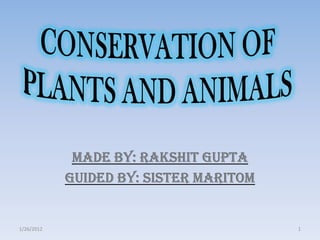 Made By: Rakshit Gupta
            Guided By: Sister Maritom


1/26/2012                               1
 