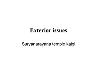 Exterior issues
Suryanarayana temple kalgi
 
