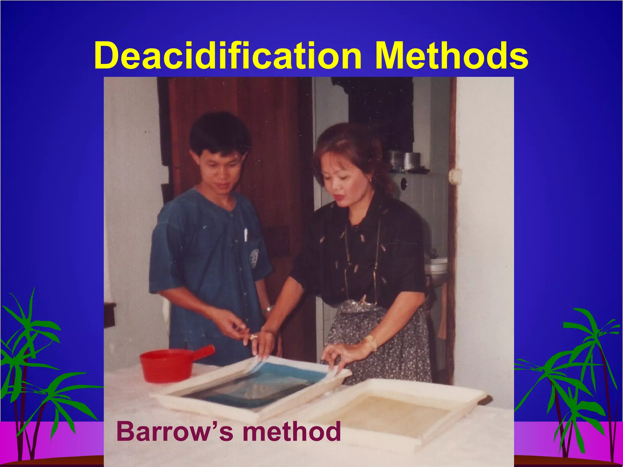 Deacidification Methods
Barrow’s method
 