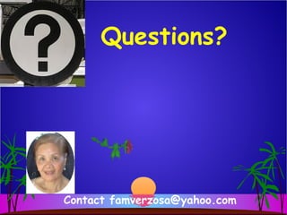 Contact famverzosa@yahoo.com
Questions?
 