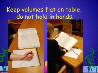 Keep volumes flat on table,
do not hold in hands.
 