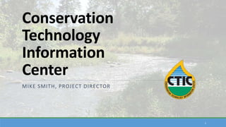 Conservation
Technology
Information
Center
MIKE SMITH, PROJECT DIRECTOR
1
 