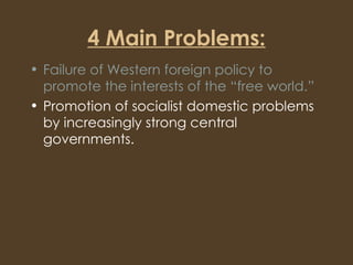 4 Main Problems: Failure of Western foreign policy to promote the interests of the “free world.” Promotion of socialist domestic problems by increasingly strong central governments. Prominence/power of radicals, social engineers, socialist utopians in educational institutions. Culture of permissiveness, relativism 