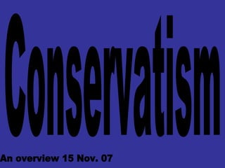 Conservatism An overview 15 Nov. 07 