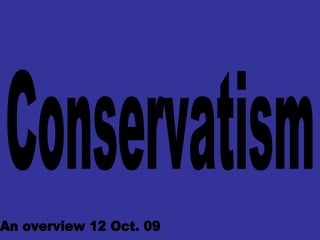 Conservatism An overview 12 Oct. 09 