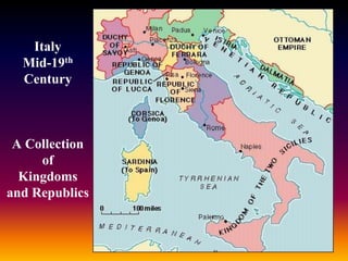 Italy
Mid-19th
Century
A Collection
of
Kingdoms
and Republics
 