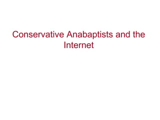 Conservative Anabaptists and the
            Internet
 