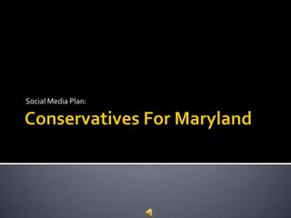 Conservatives For Maryland,[object Object],Social Media Plan:,[object Object]