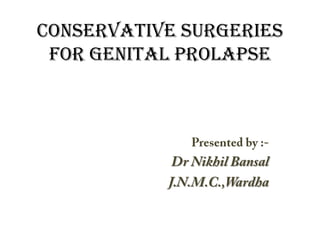 Conservative Surgeries
 For Genital Prolapse
 