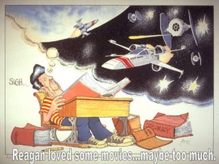 Reagan loved some movies...maybe too much. 