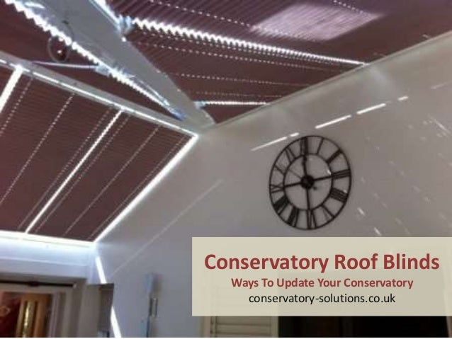 Conservatory Roof Blinds Ways To Update Your Conservatory