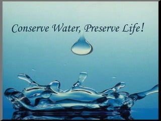 Conserve Water, Preserve Life!
 