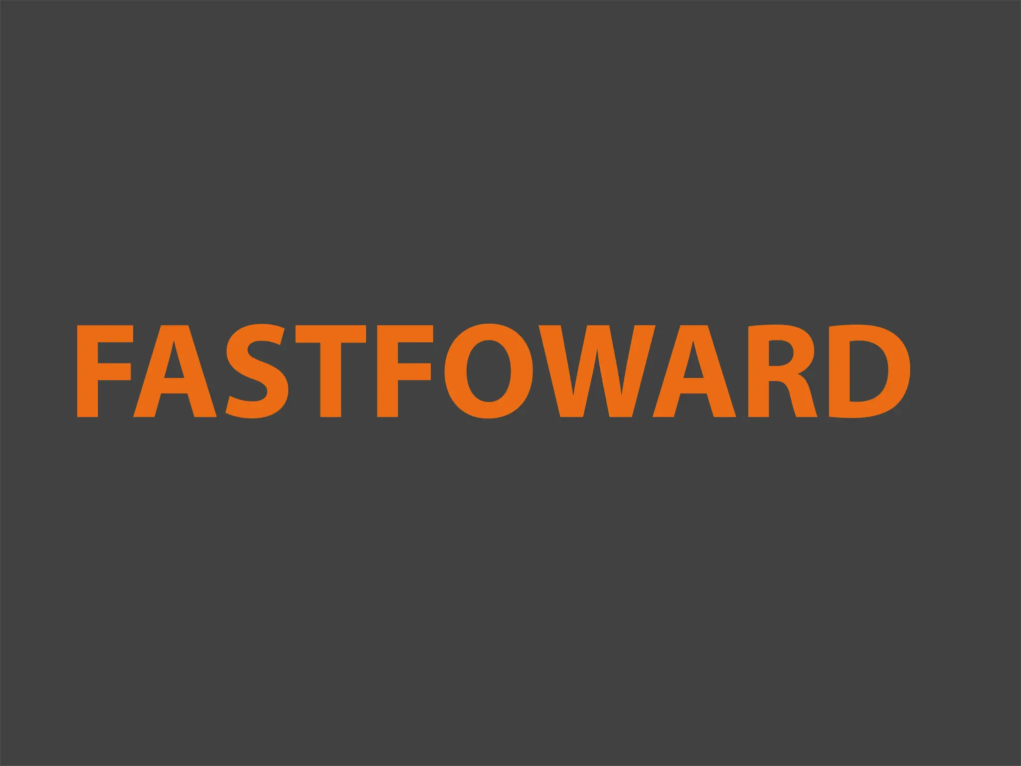 FASTFOWARD
 