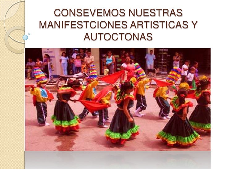 Conservemos nuestras manifestaciones artisticas y autoctonas