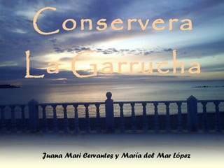 Conservera La Garrucha Juana Mari Cervantes y María del Mar López 