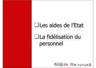 Les aides de l’Etat

La fidélisation du
personnel
 