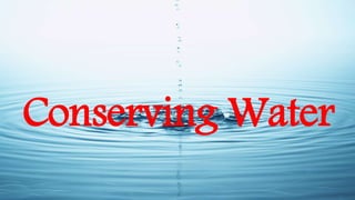 Conserving Water
 