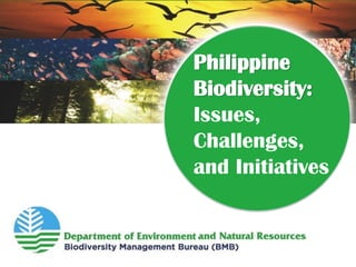 Philippine
Biodiversity:
Issues,
Challenges,
and Initiatives
 